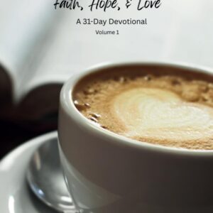 Soulful Sips: Daily Brews of Faith, Hope, & Love (A 31-Day Devotional) Vol. 1